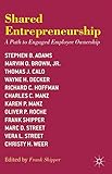 Shared Entrepreneurship: A Path to Engaged Employee Ownership