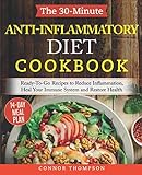 The 30-Minute Anti Inflammatory Diet Cookbook: Ready-To-Go Recipes to Reduce Inflammation, Heal Your Immune System and Restore Health by Connor Thompson