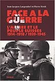 Face à la guerre : L'armée et le peuple suisses, 1914-1918 / 1939-1945 by 