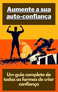 Livro Aumente a sua auto-confiança: Um guia completo de todas as formas de criar confiança