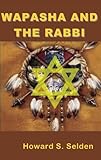 Wapasha and the Rabbi by Howard S. Selden