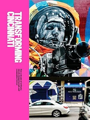 Transforming Cincinnati How A Decade Of Artworks Murals Changed People And Communities Forever Artworks Cincinnati Amazon Ae