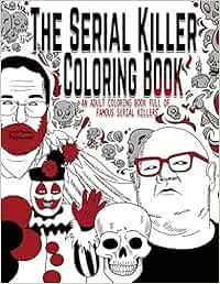 The Serial Killer Coloring Book: An Adult Coloring Book ...