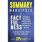 Summary &amp; Analysis of Factfulness: Ten Reasons We're Wrong About the World—and Why Things Are Better Than You Think | A Guide to the Book by Hans Rosling