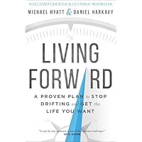 Living Forward: A Proven Plan to Stop Drifting and Get the Life You Want
