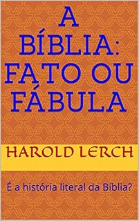 Livro A Bíblia: Fato ou Fábula: É a história literal da Bíblia? (Apologética, estudo bíblico Livro 3)