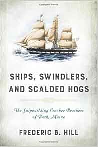 Ships Swindlers And Scalded Hogs The Rise And Fall Of