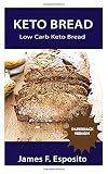 Keto Bread: LOW CARB KETO BREAD RECIPES by