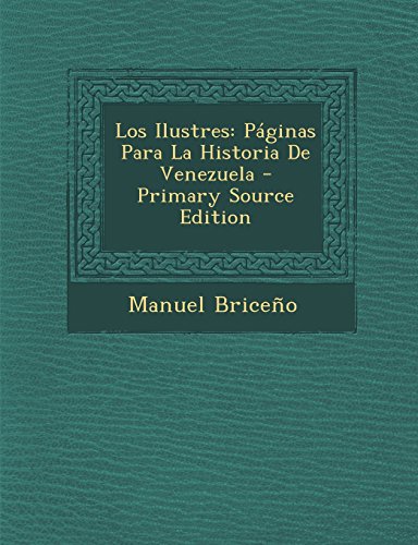 Los Ilustres: Paginas Para La Historia de Venezuela - Primary Source Edition (Spanish Edition)