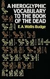 Hieroglyphic Vocabulary to the Book of the Dead (Egypt) by E. A. Wallis Budge