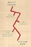 Hell's Traces: One Murder, Two Families, Thirty-Five Holocaust Memorials by Victor Ripp