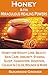 Honey: Honey & Its Miraculous Healing Powers: Honey For Weight Loss, Honey for Immunity, Honey for Diabetes, Skin Care, Beauty, Energy, Sleep, Hangovers. - All Your Questions Answered Book 2