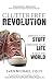 ClutterFree Revolution: Simplify Your Stuff, Organize Your Life & Save the World by Evan Michael Zislis