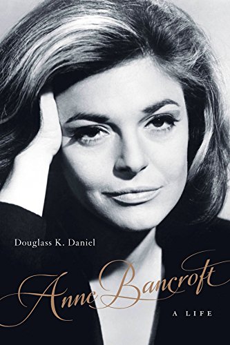 Anne Bancroft: A Life (Screen Classics)