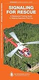 Signaling for Rescue: A Waterproof Folding Guide to Helping Searchers Find You (Outdoor Skills and Preparedness)