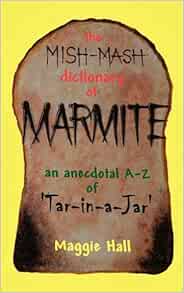 The Mish Mash Dictionary Of Marmite Hall Maggie 9780956368607 Amazon Com Books