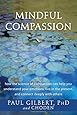 Mindful Compassion: How the Science of Compassion Can Help You Understand Your Emotions, Live in the Present, and Connect Deeply with Others
