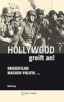Hollywood greift an!: Kriegsfilme machen Politik ... (German Edition)