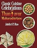 Classic Cuisine and Celebrations of the Thanjavur Maharashtrians by Jaishri P. Rao