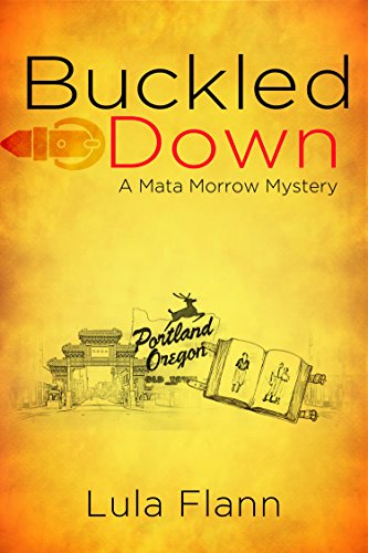 Buckled Down: A Mata Morrow Mystery by Lula Flann