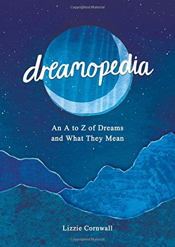 Dreamopedia: An A to Z of Dreams and What They Mean by Lizzie Cornwall