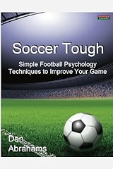 Soccer Tough: Simple Football Psychology Techniques to Improve Your Game Kindle Edition