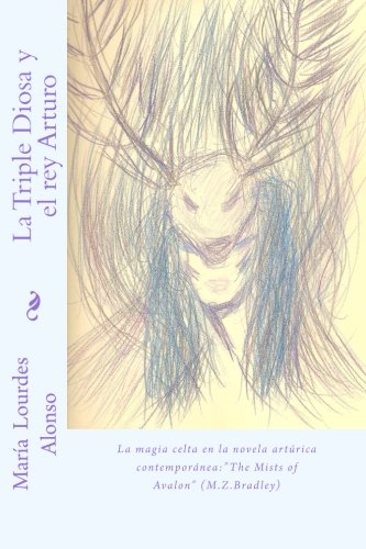 La Triple Diosa y el rey Arturo: La magia celta en la literatura artúrica contemporánea:"the Mists of Avalon" (M.Z.Bradley) (Spanish Edition)