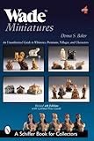 Wade Miniatures: An Unauthorized Guide to Whimsies, Premiums, Villages, and Char by 