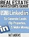 Real Estate Investor's Guide: Using LinkedIn to Generate Leads, Flip Properties & Make Money