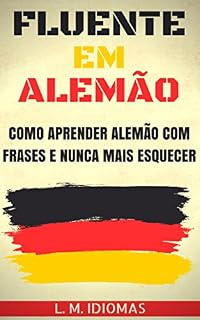 Livro Fluente em Alemão: Como Aprender Alemão Com Frases e Nunca Mais Esquecer