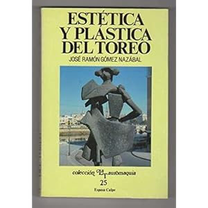 Estética y plástica del toreo: Premio "Miguel de Unamuno" accésit de ensayo del Gobierno Vasco, 1988 (Colección La Tauromaquia) (Spanish Editi