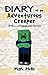 Diary of an Adventurous Creeper (Book 1): Creeper Chronicles (An Unofficial Minecraft Book for Kids Age 6-12)