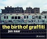 Front cover for the book The Birth of Graffiti by Jon Naar