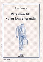 Pars mon fils, va au loin et grandis