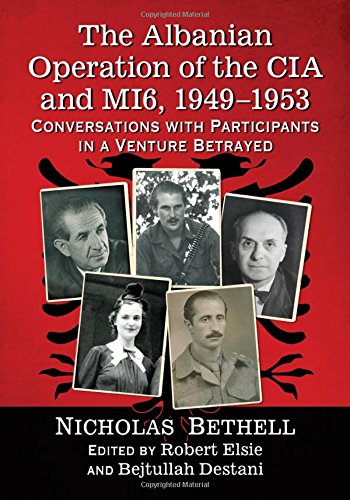 The Albanian Operation of the CIA and Mi6, 1949-1953: Conversations with Participants in a Venture B by Nicholas Bethell