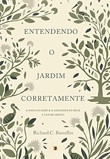 Livro Entendendo o Jardim Corretamente: A obra de Adão & o descanso de Deus à luz de Cristo