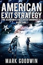 American Exit Strategy: A Post-Apocalyptic Tale of America's Coming Financial Downfall (The Economic Collapse Chronicles Book 1)