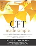 CFT Made Simple: A Clinicians Guide to Practicing Compassion-Focused Therapy (The New Harbinger Made Simple Series)