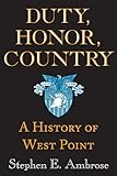 Duty, Honor, Country: A History of West Point by Stephen E. Ambrose