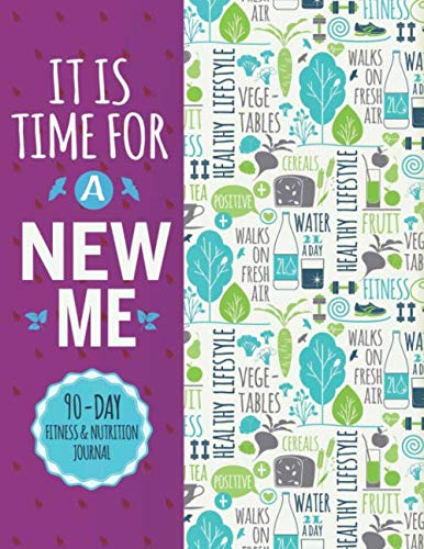 It Is Time For A New Me: Fitness, Workout, Food And Nutrition - Journal, Planner and Tracker - Paperback Book, Notebook Gift (Get Fit Journal)