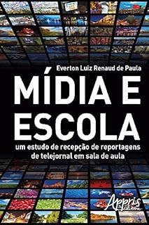 Livro Mídia e Escola: Um Estudo de Recepção de Reportagens de Telejornal em Sala de Aula (Educação e Pedagogia)