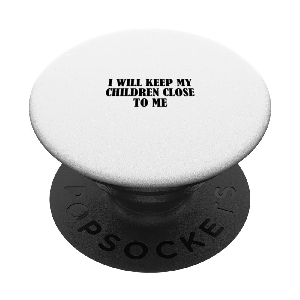 I will keep my children close to me PopSockets Swappable PopGrip