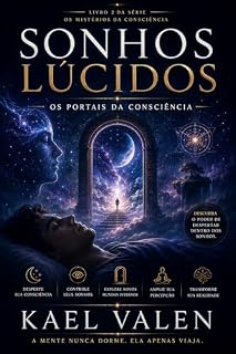 Livro Sonhos Lúcidos: Os Portais da Consciência: Descubra os mistérios da mente durante o sono e aprenda técnicas para despertar dentro dos sonhos (Os Mistérios da Consciência Livro 2)