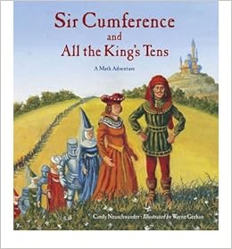 Sir Cumference And All The King S Tens A Math Adventure
