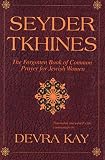 Seyder Tkhines: The Forgotten Book of Common Prayer for Jewish Women by Devra Kay