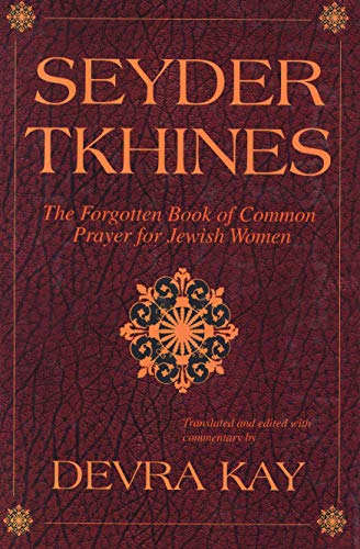Seyder Tkhines: The Forgotten Book of Common Prayer for Jewish Women by Devra Kay