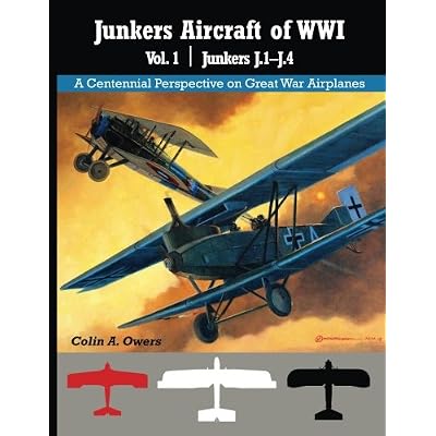 Junkers Airplanes of WWI: Volume 1: J.1&ndash;J.4 Great War Aviation Centennial Series Paperback &ndash; May 21, 2018