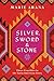 Silver, Sword, and Stone: Three Crucibles in the Latin American Story by Marie Arana