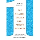 The Million-Dollar, One-Person Business: Make Great Money. Work the Way You Like. Have the Life You Want.