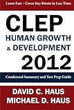 CLEP Human Growth & Development 2012: Condensed Summary and Test Prep Guide